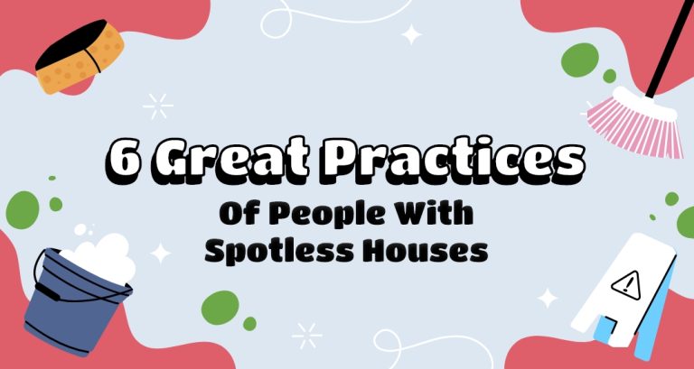 6 Great Practices Of People With Spotless Houses | Blog